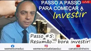 PASSO A PASSO PARA COMEÇAR A INVESTIR Passo #5 - Resumão... Bora investir!