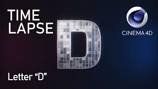 CINEMA 4D TIME LAPSE - D LETTER '18