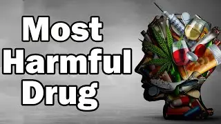 Most dangerous drug | Most harmful drug to society