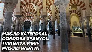 Jalan-Jalan Ke Masjid Katedral Di Cordoba Spanyol  : Tiangnya Mirip Masjid Nabawi!