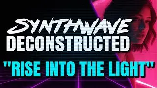 Synthwave Deconstructed: Rise Into The Light by Kipple Factor (synthwave tutorial)