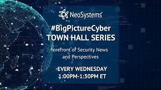 #BigPictureCyber Town Hall With Bob Kolasky of Exiger | 5/18/22 | NeoSystems