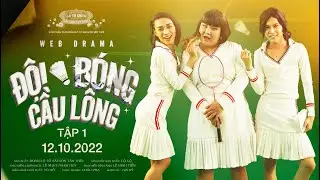 ĐỘI BÓNG CẦU LÔNG - TẬP 1 | Web Drama | Đoàn Lô Tô Sài Gòn Tân Thời