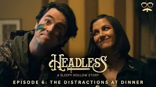 Headless: A Sleepy Hollow Story | Episode 6: The Distractions at Dinner