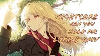 Nightcore can you hold me [lyrics] [AMV]