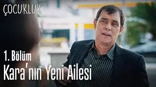 Kara'nın yeni ailesi - Çocukluk 1. Bölüm