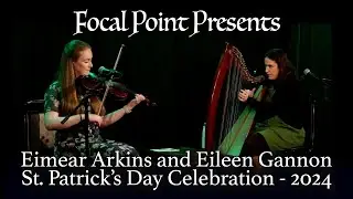 Focal Point Presents   Eimear Arkins & Eileen Gannon   St  Patrick's Day Celebration   March 17 2024