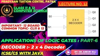 DECODER- 2 X 4 DECODER-CIRCUIT-TRUTH TABLE-APPLICATION OF LOGICGATE-CLASS-11-12 ICSE 12BOARD CS-BPSC
