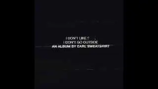 Earl Sweatshirt - AM_Radio (feat. Wiki) (I Don't Like S**t, I Don't Go Outside)