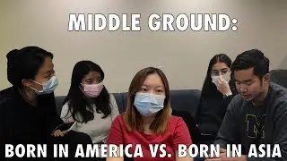 Middle Ground: Asians Born in America vs. Asia | GENERASIAN Ver.