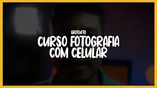 CURSO DE FOTOGRAFIA COM CELULAR - GRATUITO