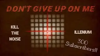"Kill The Noise & Illenium - Don't Give Up On Me" 》300 Subs Special《 [Unipad]