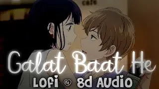 Galat Baat Hai Lofi 8d Audio | Feelove ❤️ | Use Headphones
