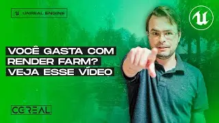 VOCÊ GASTA DINHEIRO COM RENDER FARM? VEJA ESSE VÍDEO | UNREAL ENGINE