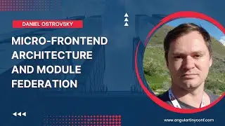 Micro-Frontend Architecture and Module Federation | Daniel Ostrovsky | Angular Tiny Conf 2023