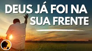 Não TEMA, DEUS já foi na sua FRENTE - Oração da Manhã