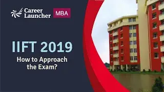 IIFT Strategy - How to approach IIFT 2019 Exam? || Career Launcher