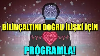 BİLİNÇALTINI DOĞRU İLİŞKİ İÇİN PROGRAMLA! BEN MUTLU BİR İLİŞKİYİ HAK EDİYORUM OLUMLAMALARI