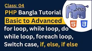 PHP Loop Bangla Tutorial | for loop, while loop, do while loop, foreach loop, Switch case | Class 04