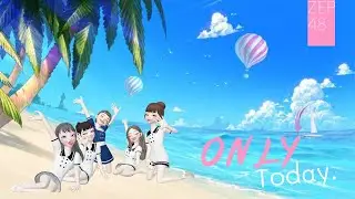 【 MV Full 】Only Today / ZEP48