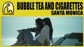 BUBBLE TEA AND CIGARETTES - Santa Monica [Official]