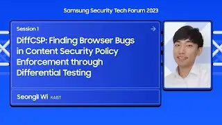 [Session 1] DiffCSP: Finding Browser Bugs in Content Security Policy Enforcement through Differe...