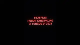 film film horor yg paling di tunggu di 2024🤔😱😖. 