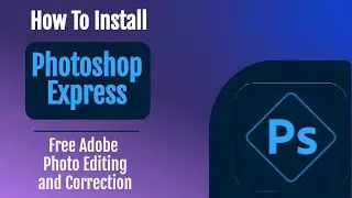 HowTo Install Adobe Photoshop Express