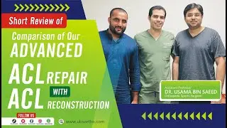SHORT REVIEW COMPARISON OF ACL REAPIR & ACL RECONSTRUCTION DONE BY DR USAMA BIN SAEED