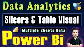 #20 Create Slicers and Table Visual on Multiple Sheets Data in Power BI | Data Analytics