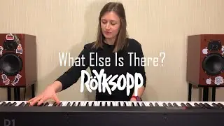 What Else Is There? ROYKSOPP piano cover