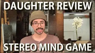 daughter - stereo mind game (album review)