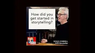 Storytelling w/ NPR Storyteller Doug Cordell 04: How did you get your start in storytelling? (2019)