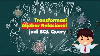 Transformasi Aljabar Relasi ke SQL Query