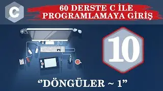 C Ders 10 Döngüler / 1
