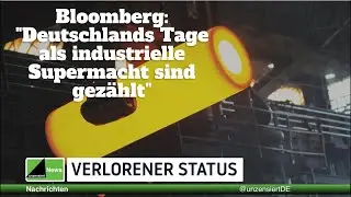Bloomberg   Deutschlands Tage als industrielle Supermacht sind gezählt.