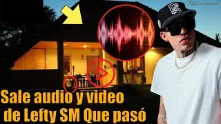 Sale audio y video de Lefty SM Que pasó realmente momento exacto