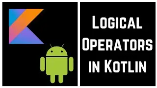 Kotlin Tutorial for Beginners - Logical Operators in Kotlin (With Example)