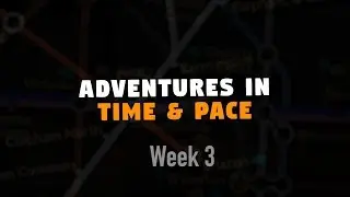 Adventures in Time & Pace - Week 3