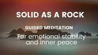 Emotional Stability and Inner Peace (Guided Meditation - Solid as a rock)