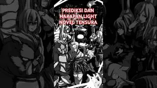 Prediksi Atau Harapan Di Kelanjutan Light Novel Tensura