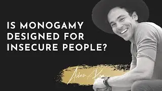 Is Monogamy Designed For Insecure People? - The Deep Dive Podcast With Adam Roa
