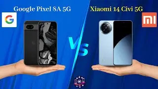 Google Pixel 8A 5G Vs Xiaomi 14 Civi 5G - Full Comparison [Full Specifications]