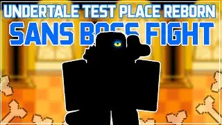 SANS BOSSFIGHT IN UNDERTALE TEST PLACE REBORN! -Roblox