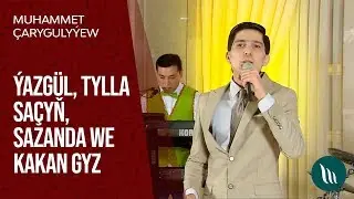 Muhammet Charygulyyew - Yazgul, Tylla sachyn, Sazanda we Kakan gyz | 2020