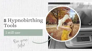 5 Hypnobirthing Tools I Still Use 5 Years Later!