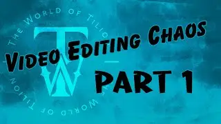Video Editing Chaos Part 1