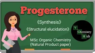 Progesterone||synthesis||structural elucidation||MSc Organic Chemistry 4th semester#V Chemistry Hub