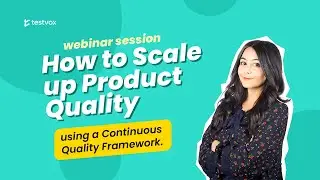 Continuous Quality Framework | Testvox webinar