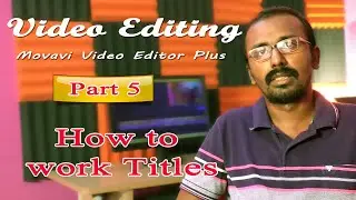 Video Editing | Part 5 | How to work Titles and Track in Movavi video editor plus | Yavarum kelir